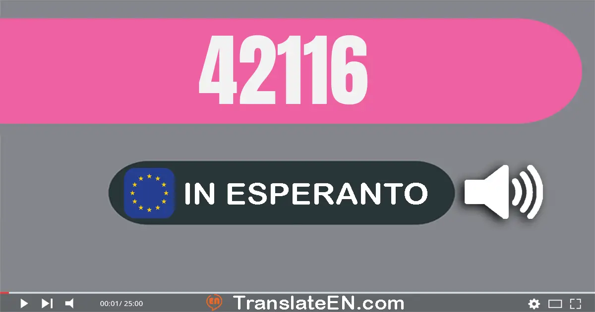 Write 42116 in Esperanto Words: kvardek du mil cent dek ses