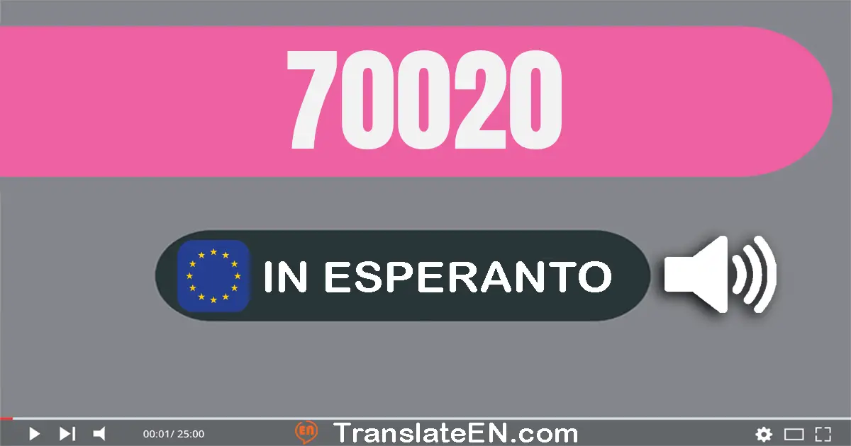 Write 70020 in Esperanto Words: sepdek mil dudek