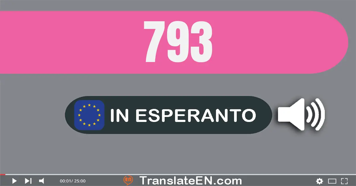 Write 793 in Esperanto Words: sepcent naŭdek tri