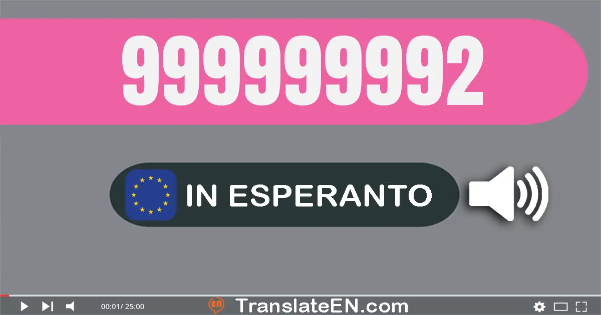 Write 999999992 in Esperanto Words: naŭcent naŭdek naŭ milionoj naŭcent naŭdek naŭ mil naŭcent naŭdek du