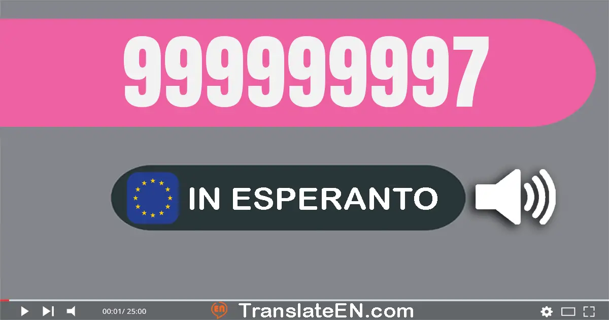 Write 999999997 in Esperanto Words: naŭcent naŭdek naŭ milionoj naŭcent naŭdek naŭ mil naŭcent naŭdek sep