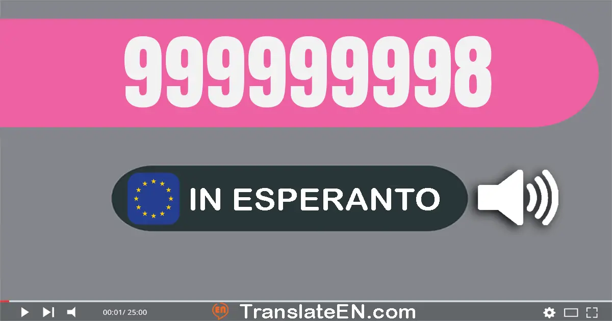 Write 999999998 in Esperanto Words: naŭcent naŭdek naŭ milionoj naŭcent naŭdek naŭ mil naŭcent naŭdek ok