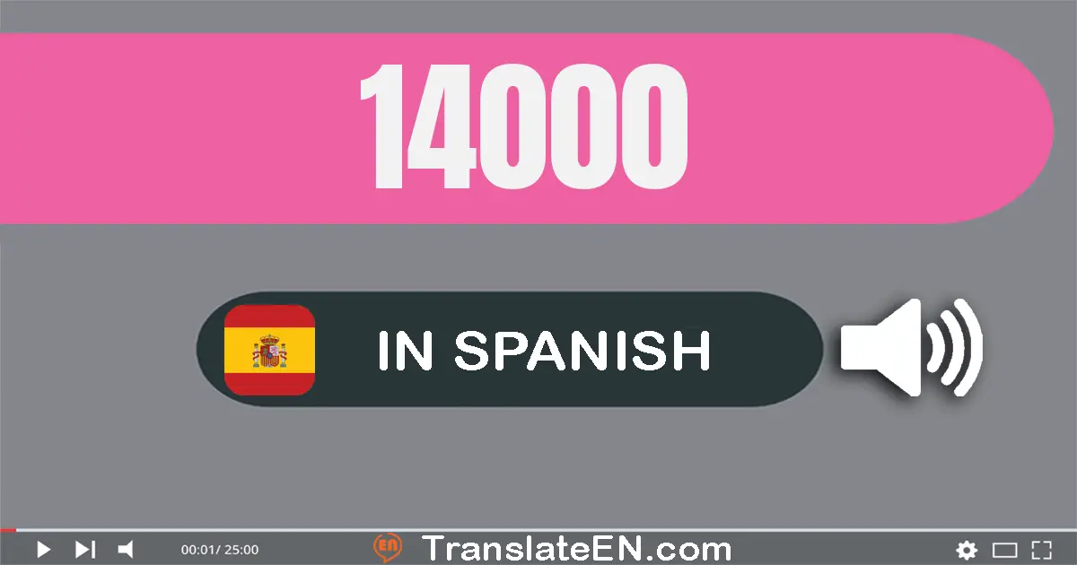 Write 14000 in Spanish Words: catorce mil