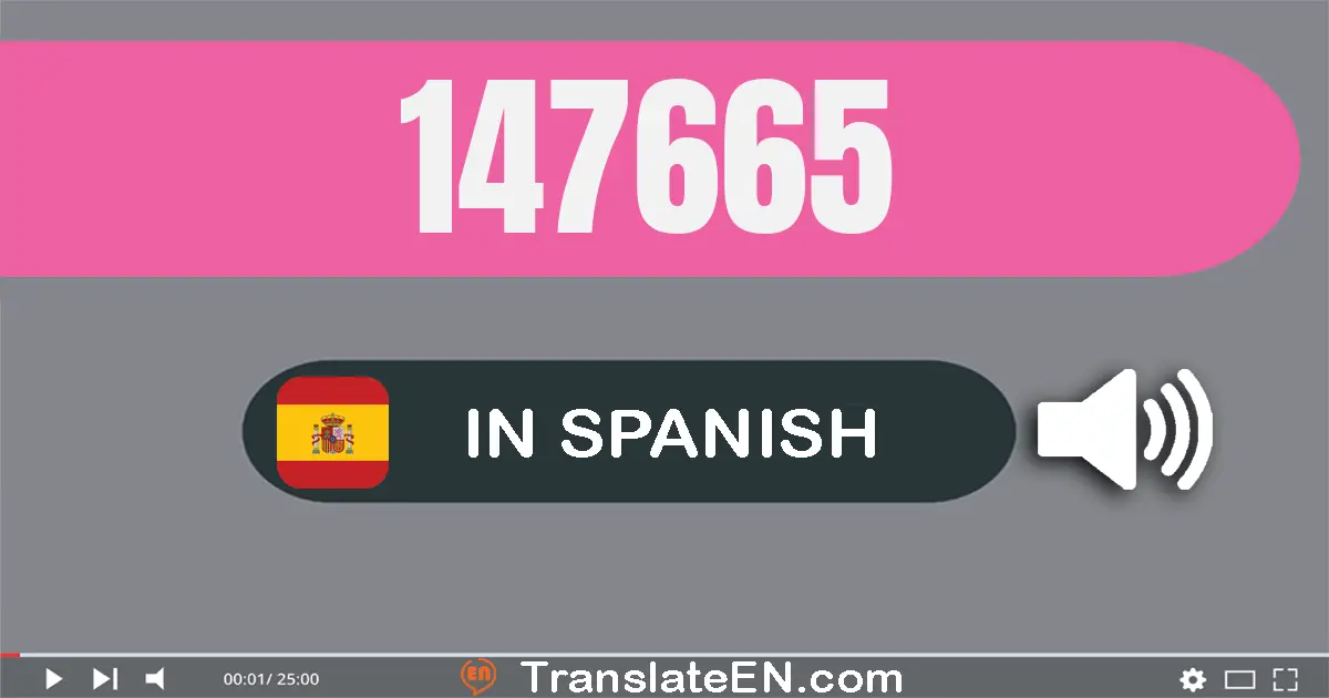 Write 147665 in Spanish Words: ciento cuarenta y siete mil seiscientos sesenta y cinco