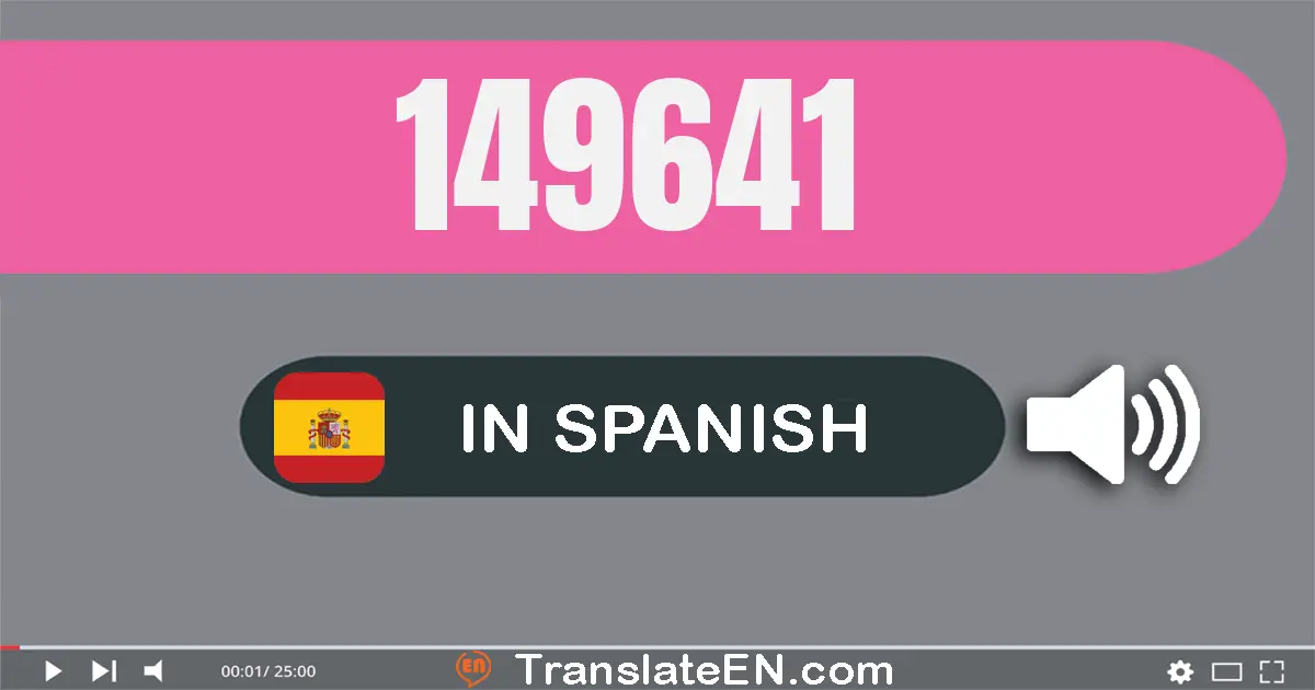 Write 149641 in Spanish Words: ciento cuarenta y nueve mil seiscientos cuarenta y uno