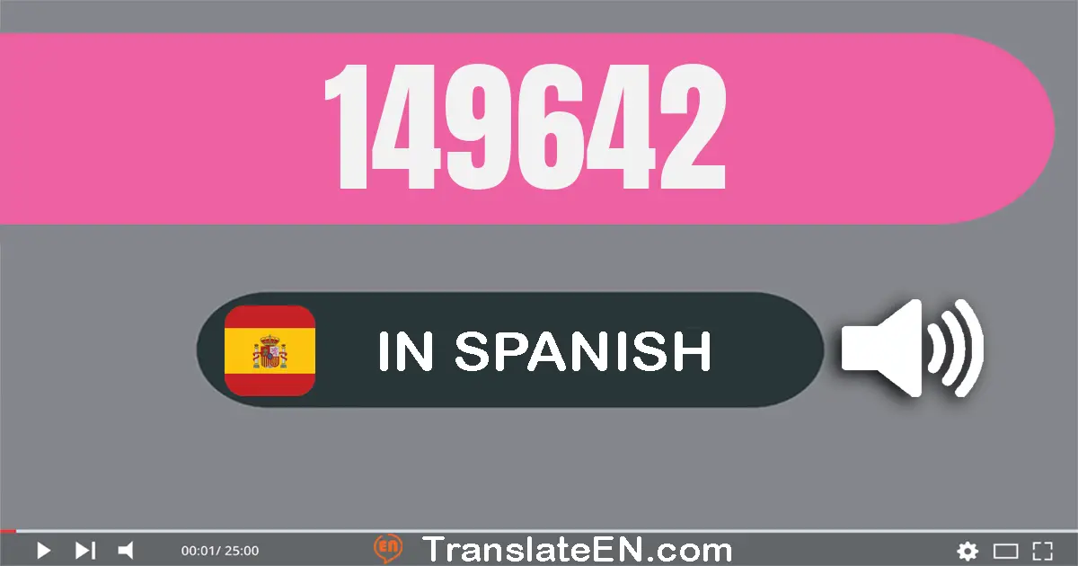 Write 149642 in Spanish Words: ciento cuarenta y nueve mil seiscientos cuarenta y dos