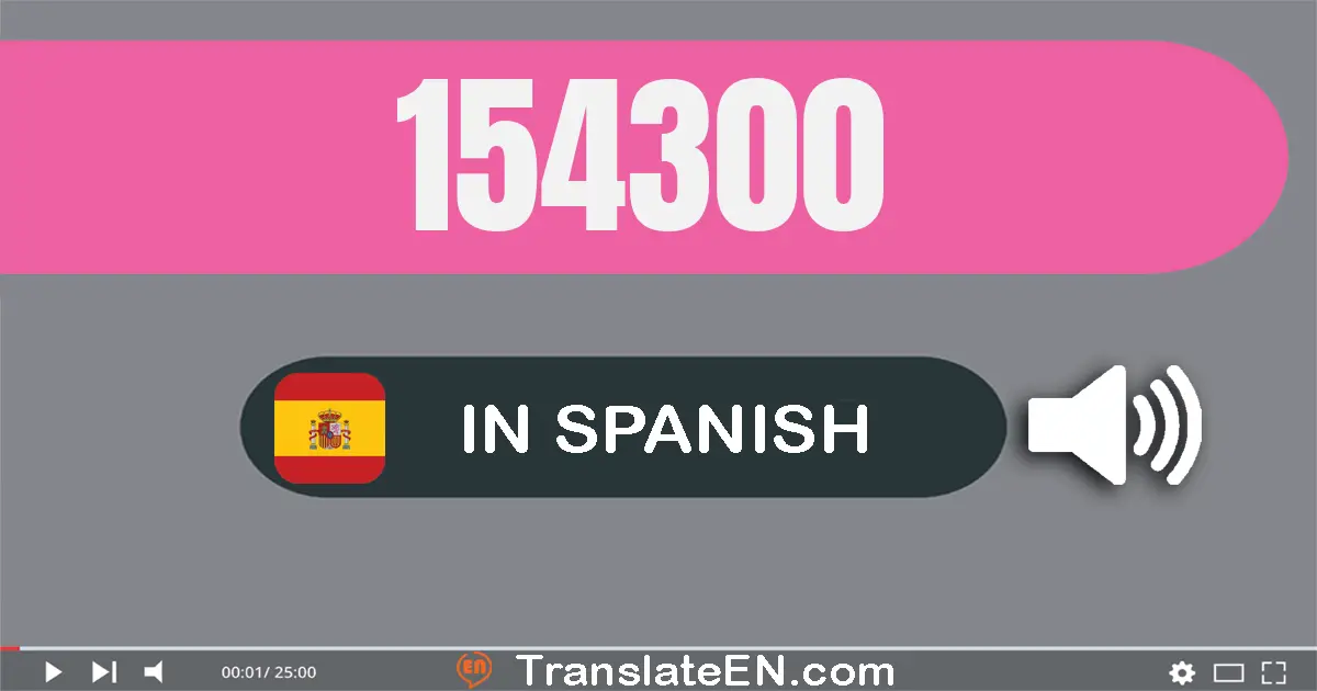 Write 154300 in Spanish Words: ciento cincuenta y cuatro mil trescientos