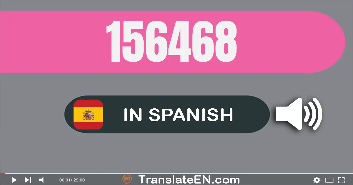 Write 156468 in Spanish Words: ciento cincuenta y seis mil cuatrocientos sesenta y ocho