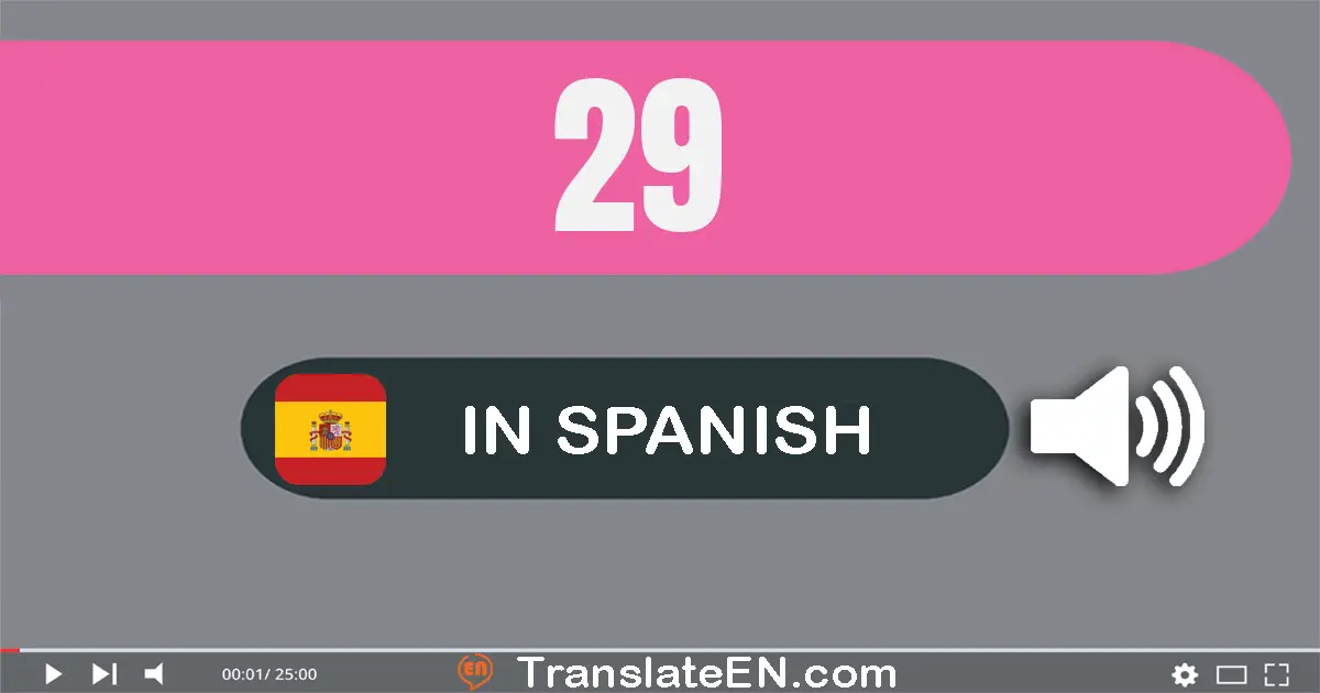 Write 29 in Spanish Words: veintinueve