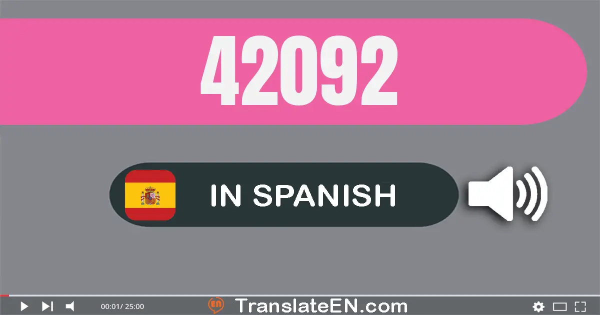 Write 42092 in Spanish Words: cuarenta y dos mil noventa y dos