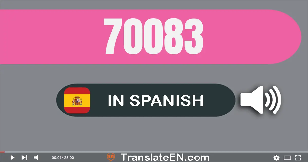 Write 70083 in Spanish Words: setenta mil ochenta y tres