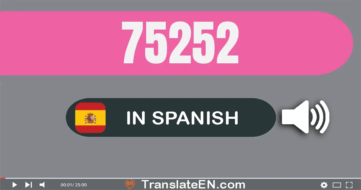 Write 75252 in Spanish Words: setenta y cinco mil doscientos cincuenta y dos