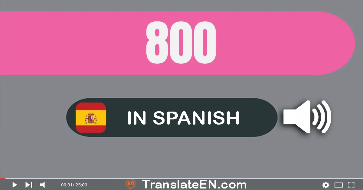 Write 800 in Spanish Words: ochocientos