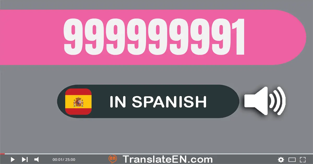Write 999999991 in Spanish Words: nove­cientos noventa y nueve millones nove­cientos noventa y nueve mil novecientos noven...
