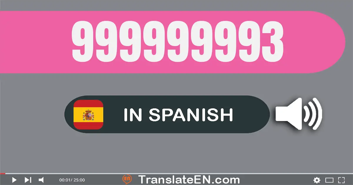 Write 999999993 in Spanish Words: nove­cientos noventa y nueve millones nove­cientos noventa y nueve mil novecientos noven...