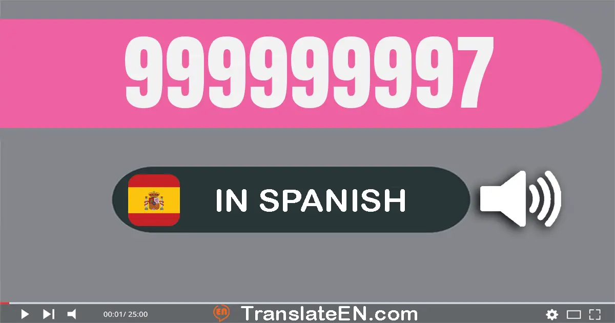 Write 999999997 in Spanish Words: nove­cientos noventa y nueve millones nove­cientos noventa y nueve mil novecientos noven...