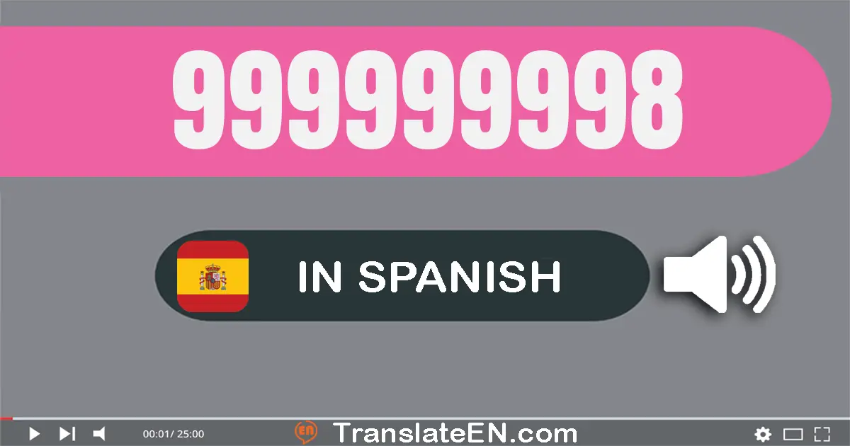 Write 999999998 in Spanish Words: nove­cientos noventa y nueve millones nove­cientos noventa y nueve mil novecientos noven...