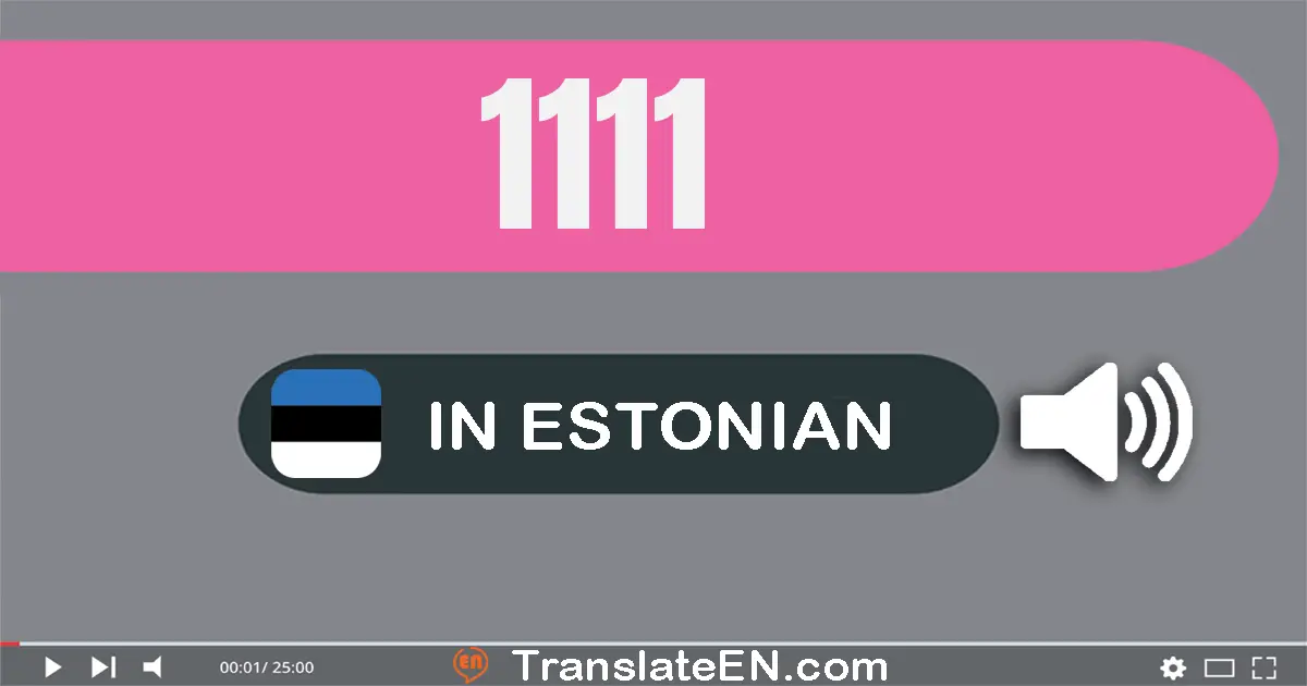 Write 1111 in Estonian Words: üks tuhat ükssada üksteist