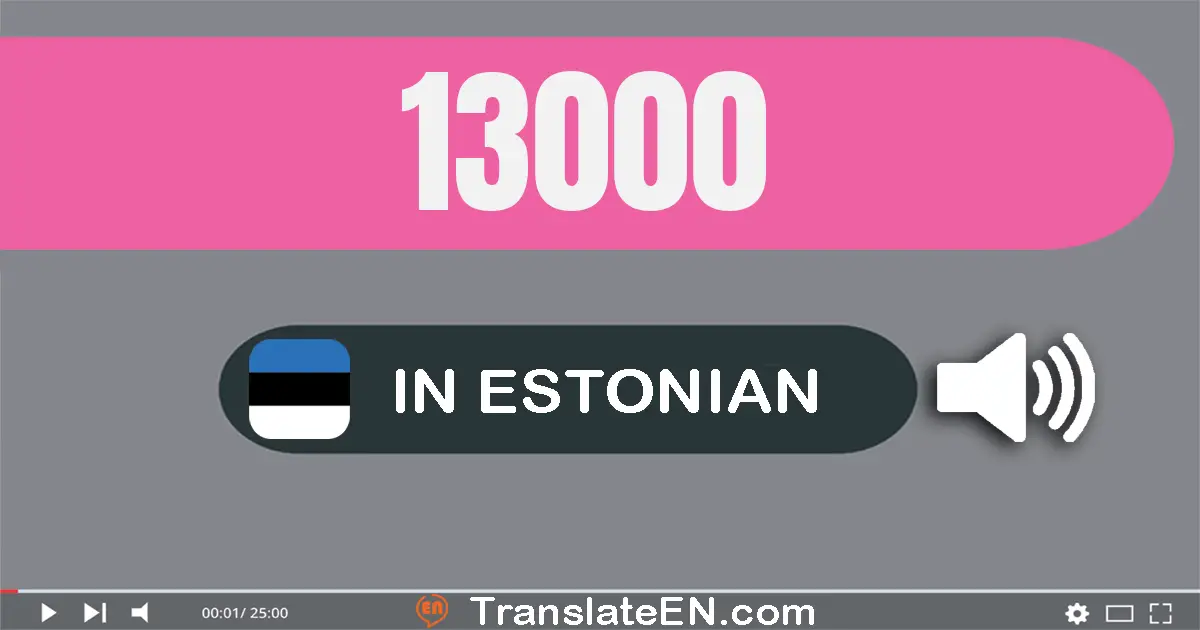Write 13000 in Estonian Words: kolmteist tuhat