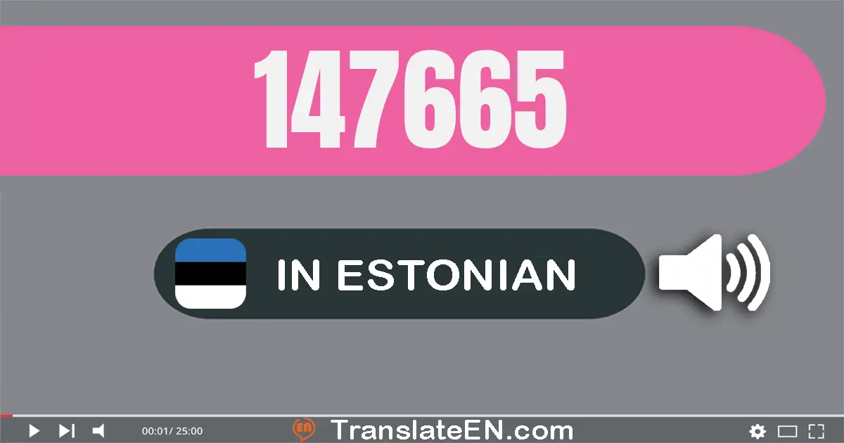 Write 147665 in Estonian Words: ükssada nelikümmend seitse tuhat kuussada kuuskümmend viis