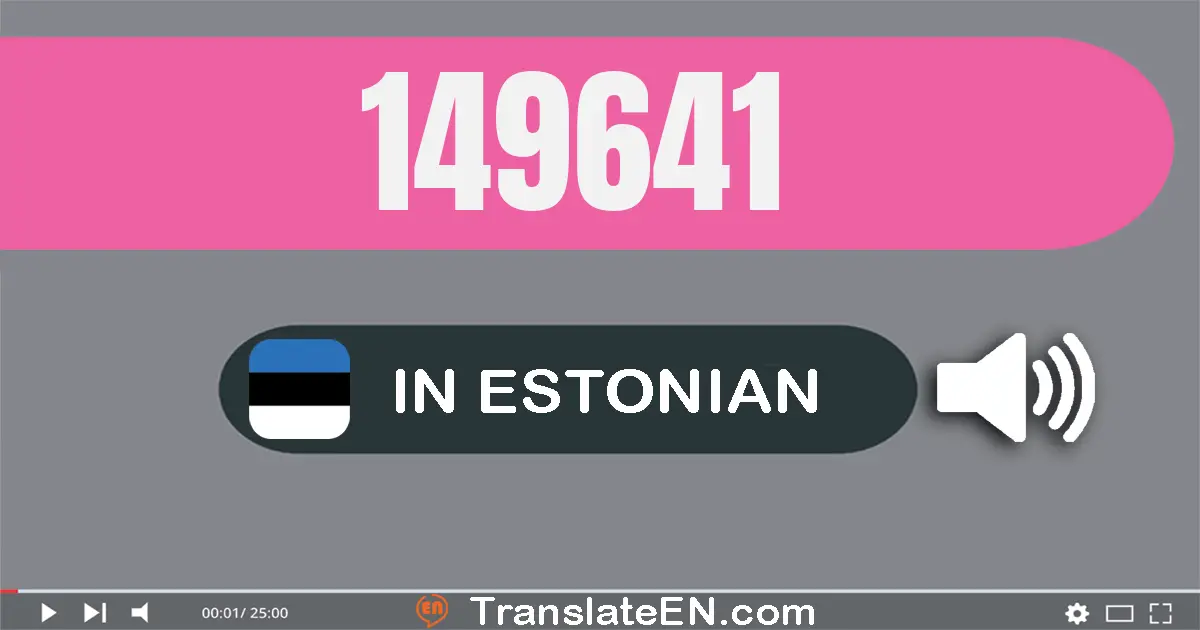 Write 149641 in Estonian Words: ükssada nelikümmend üheksa tuhat kuussada nelikümmend üks