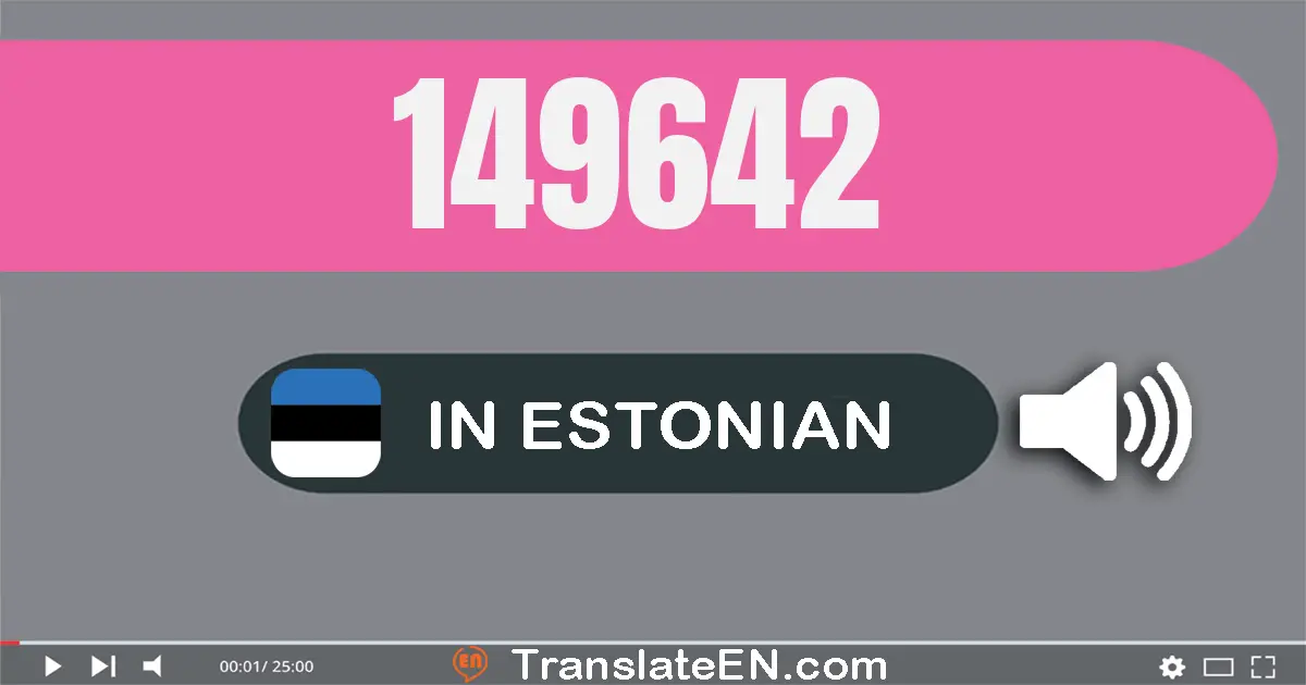 Write 149642 in Estonian Words: ükssada nelikümmend üheksa tuhat kuussada nelikümmend kaks
