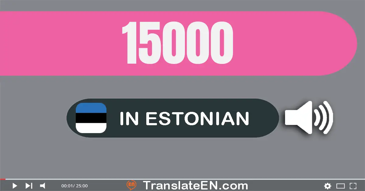 Write 15000 in Estonian Words: viisteist tuhat