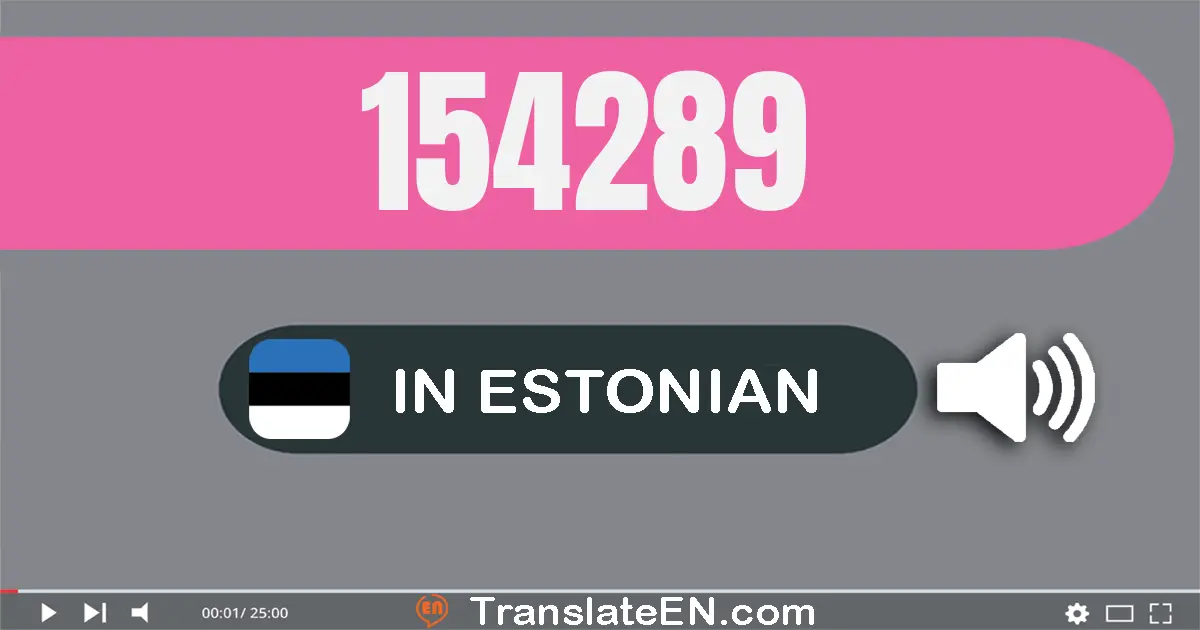 Write 154289 in Estonian Words: ükssada viiskümmend neli tuhat kakssada kaheksakümmend üheksa