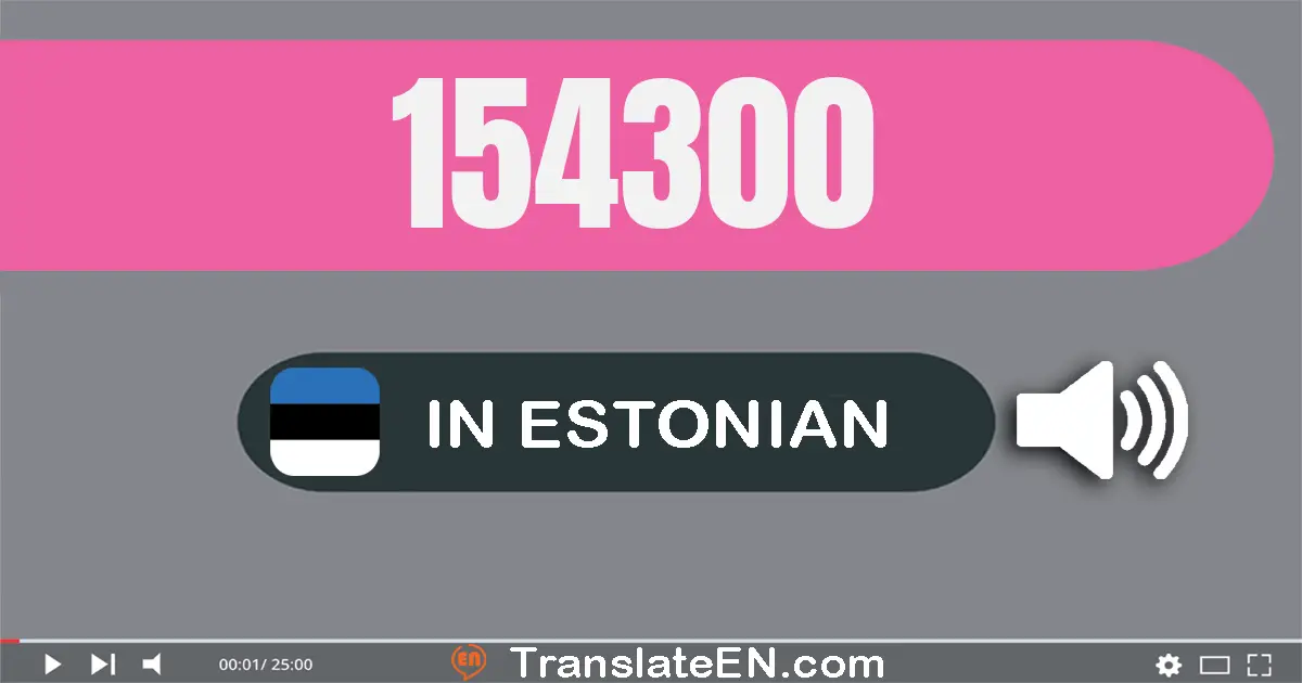 Write 154300 in Estonian Words: ükssada viiskümmend neli tuhat kolmsada