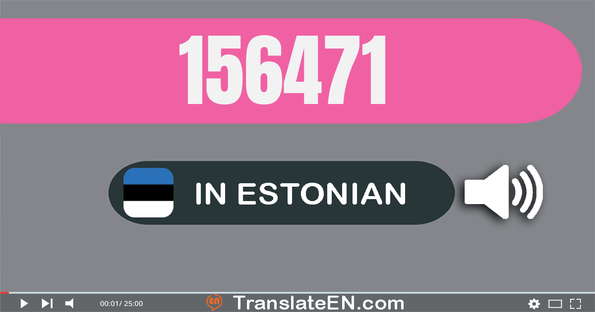 Write 156471 in Estonian Words: ükssada viiskümmend kuus tuhat nelisada seitsekümmend üks
