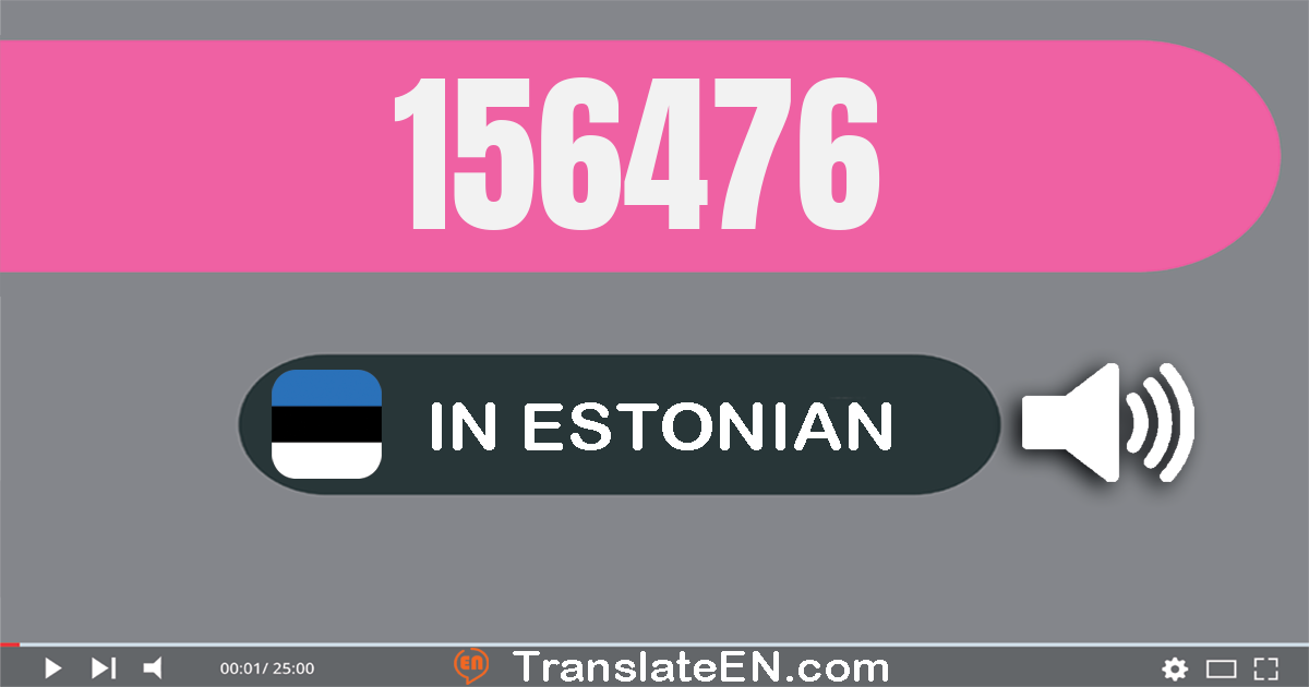 Write 156476 in Estonian Words: ükssada viiskümmend kuus tuhat nelisada seitsekümmend kuus