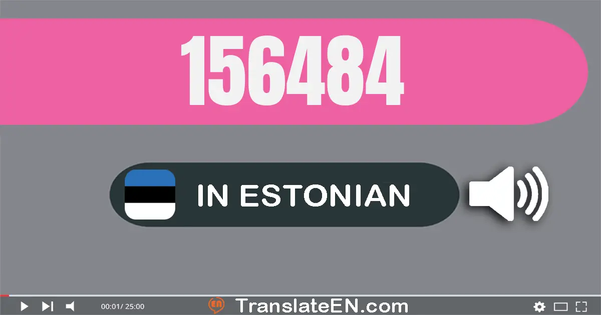 Write 156484 in Estonian Words: ükssada viiskümmend kuus tuhat nelisada kaheksakümmend neli