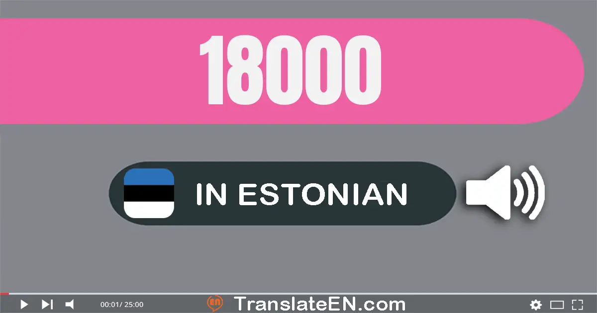 Write 18000 in Estonian Words: kaheksateist tuhat