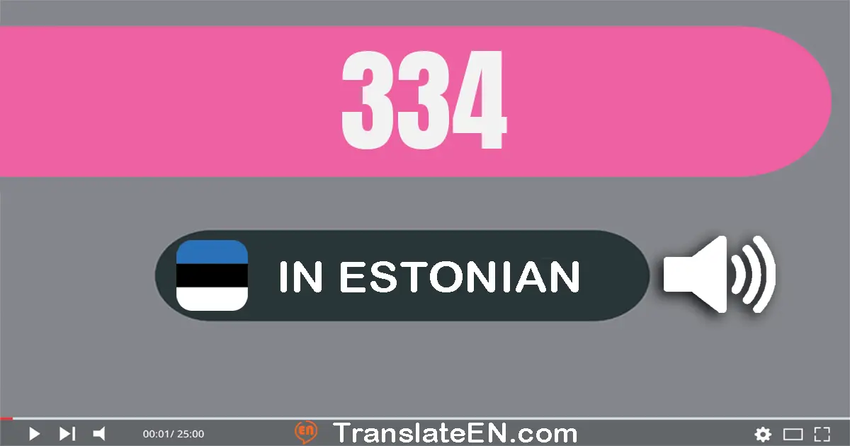 Write 334 in Estonian Words: kolmsada kolmkümmend neli