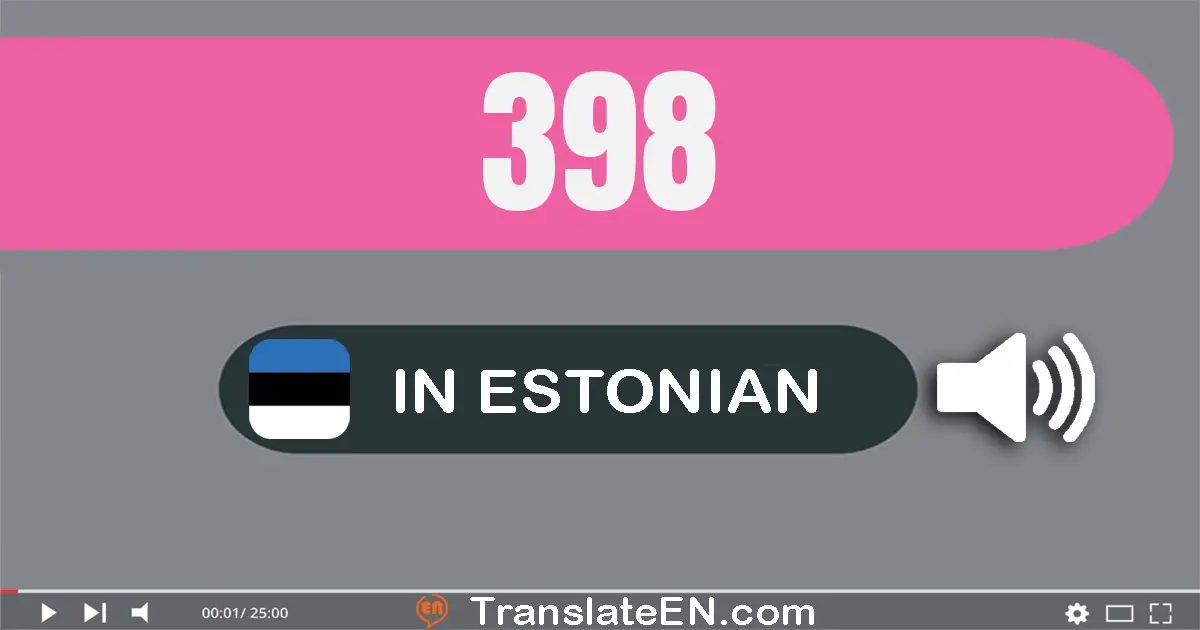 Write 398 in Estonian Words: kolmsada üheksakümmend kaheksa