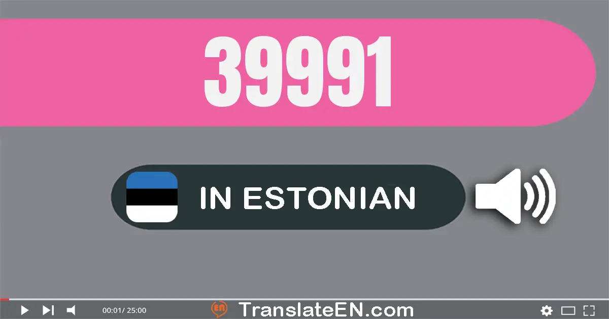 Write 39991 in Estonian Words: kolmkümmend üheksa tuhat üheksasada üheksakümmend üks