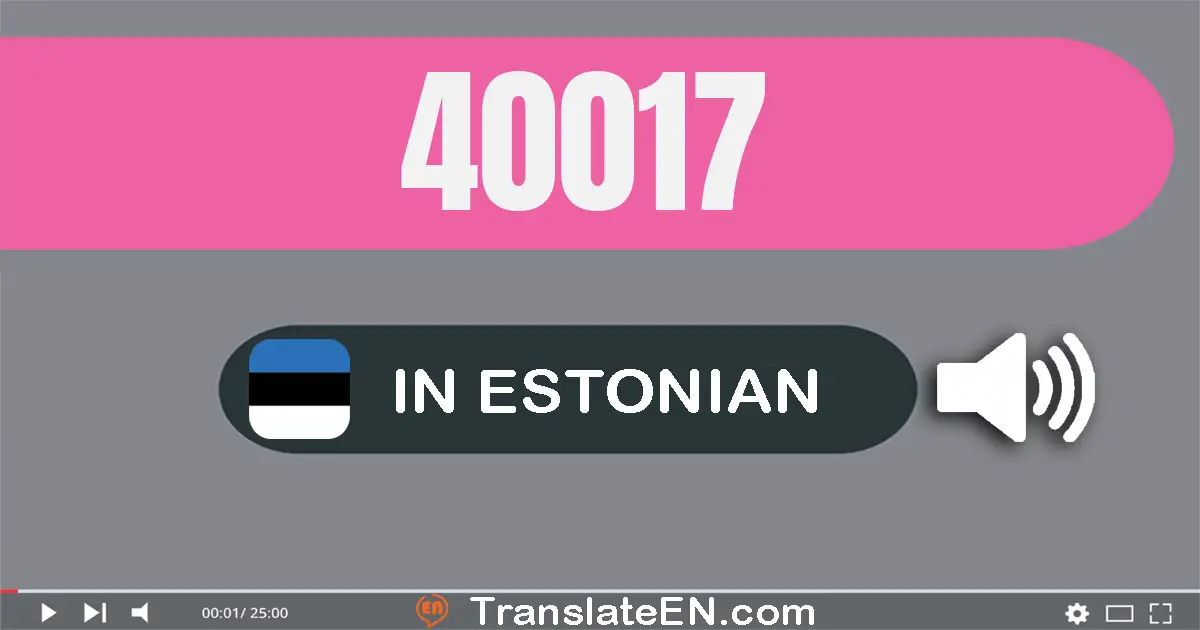 Write 40017 in Estonian Words: nelikümmend tuhat seitseteist