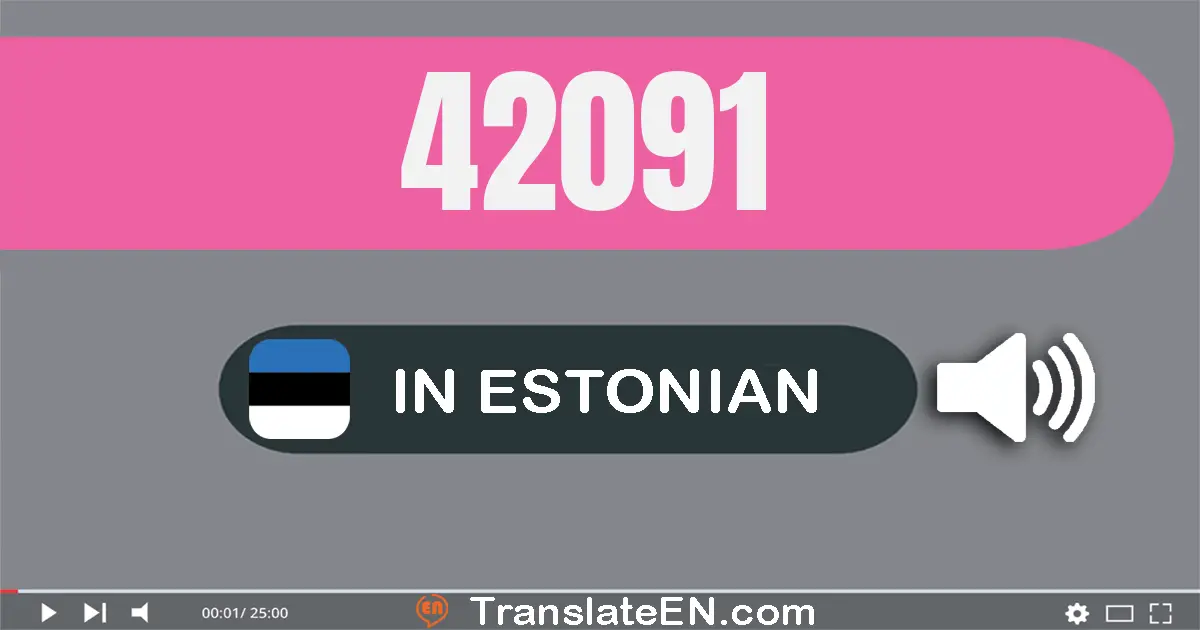 Write 42091 in Estonian Words: nelikümmend kaks tuhat üheksakümmend üks