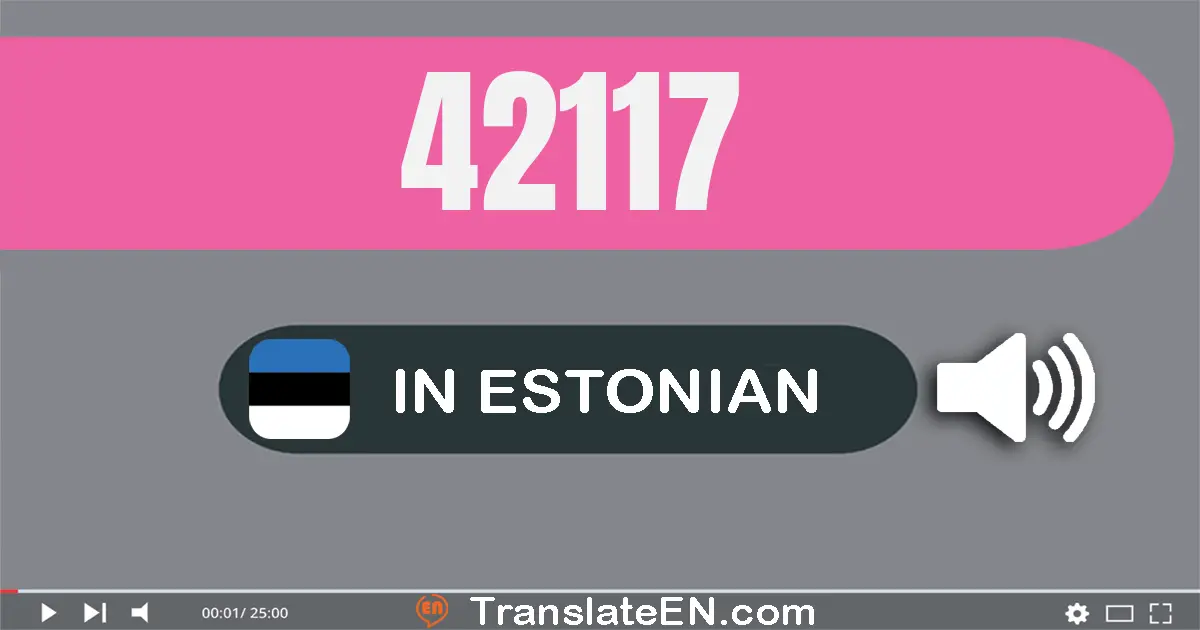 Write 42117 in Estonian Words: nelikümmend kaks tuhat ükssada seitseteist