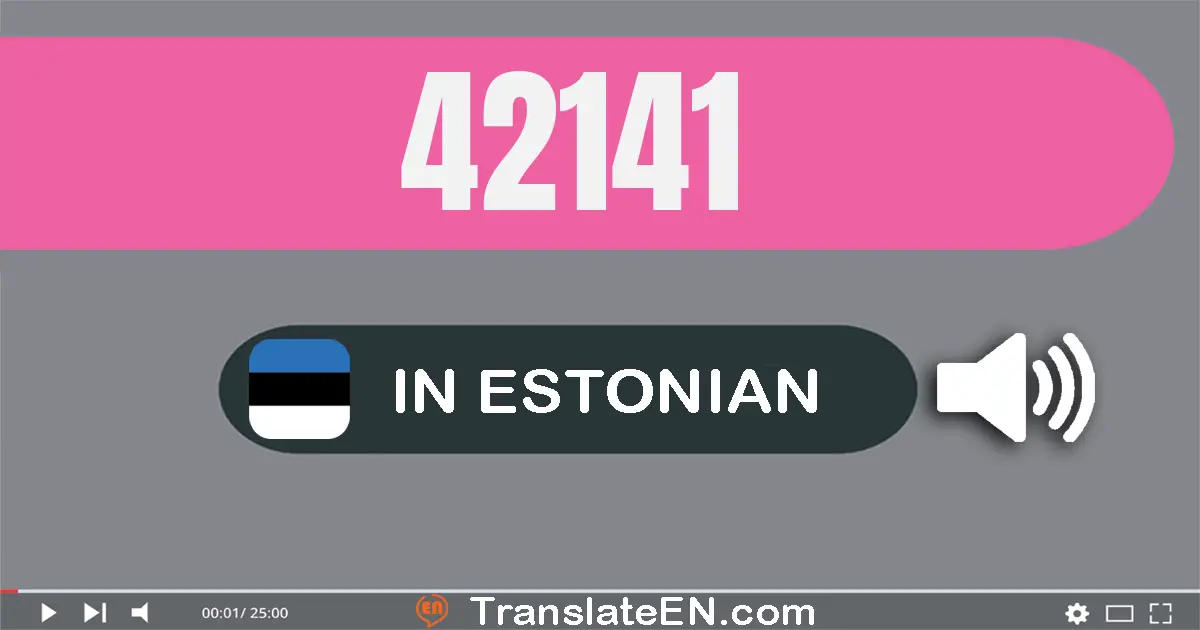 Write 42141 in Estonian Words: nelikümmend kaks tuhat ükssada nelikümmend üks