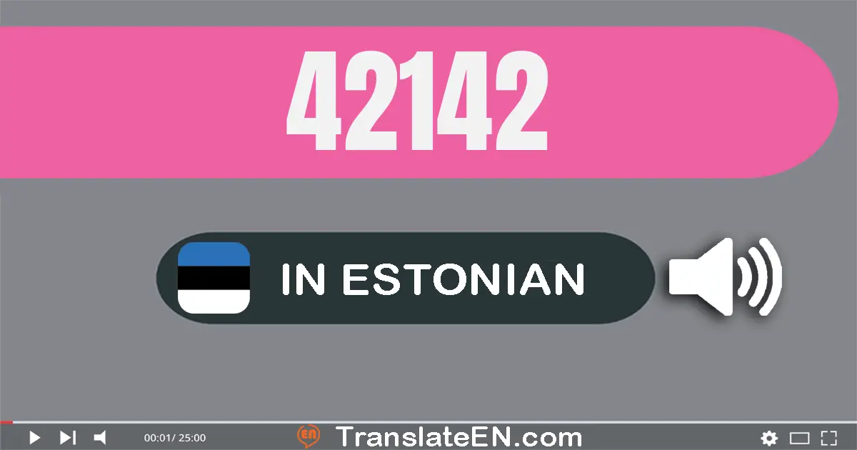 Write 42142 in Estonian Words: nelikümmend kaks tuhat ükssada nelikümmend kaks