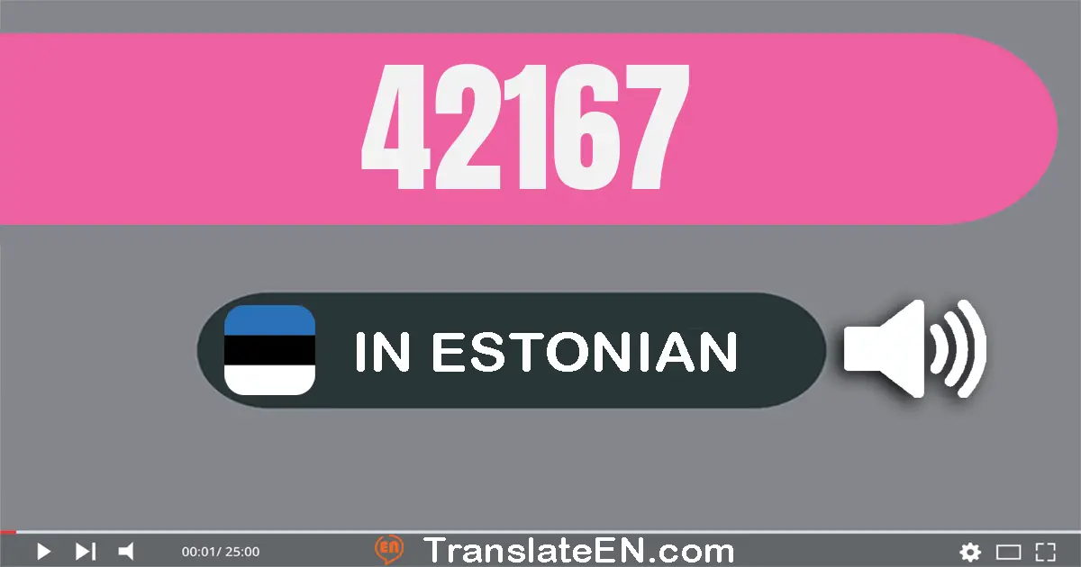Write 42167 in Estonian Words: nelikümmend kaks tuhat ükssada kuuskümmend seitse