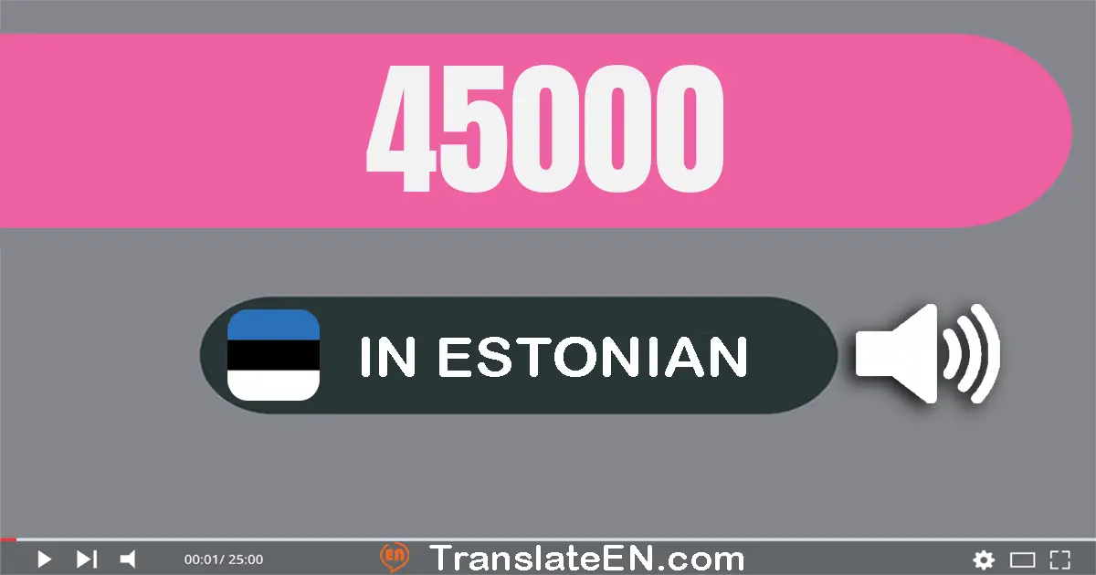 Write 45000 in Estonian Words: nelikümmend viis tuhat