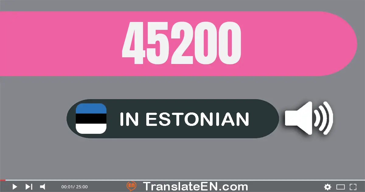 Write 45200 in Estonian Words: nelikümmend viis tuhat kakssada