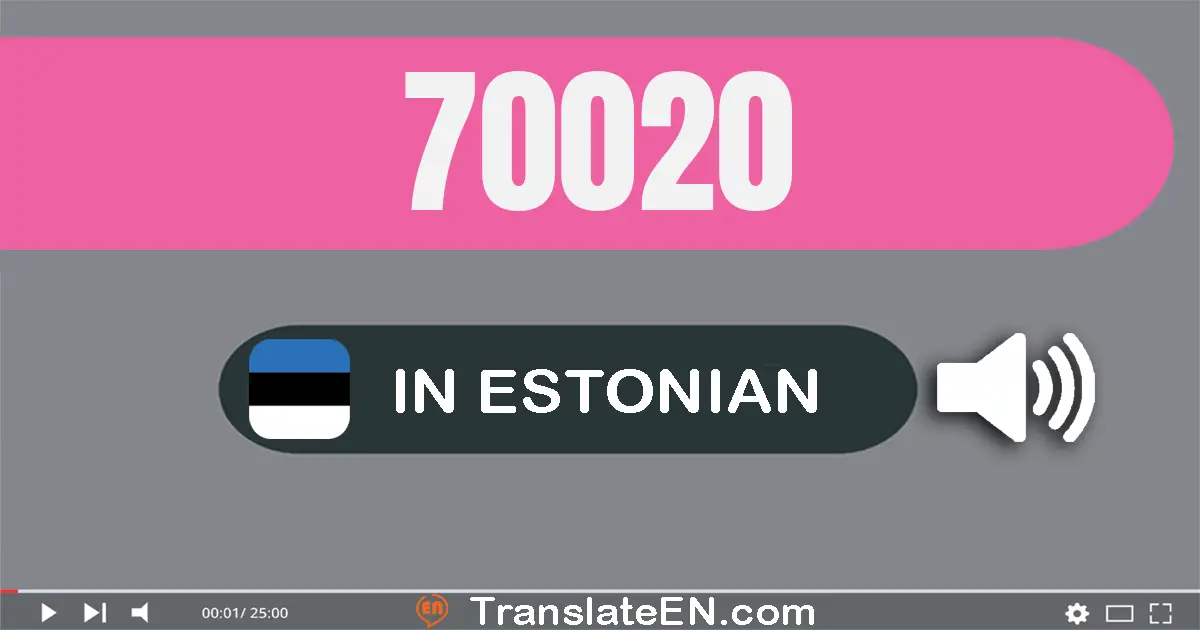 Write 70020 in Estonian Words: seitsekümmend tuhat kakskümmend
