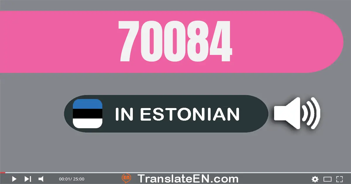 Write 70084 in Estonian Words: seitsekümmend tuhat kaheksakümmend neli