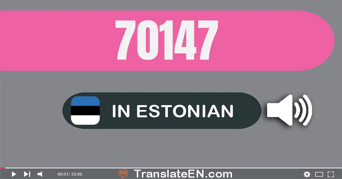 Write 70147 in Estonian Words: seitsekümmend tuhat ükssada nelikümmend seitse
