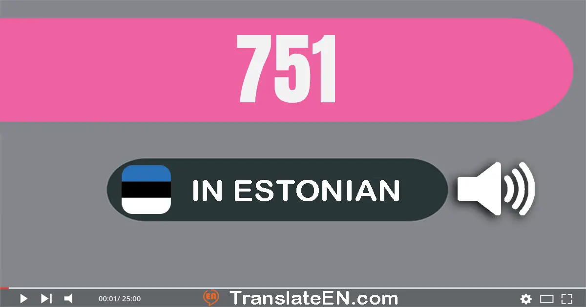 Write 751 in Estonian Words: seitsesada viiskümmend üks
