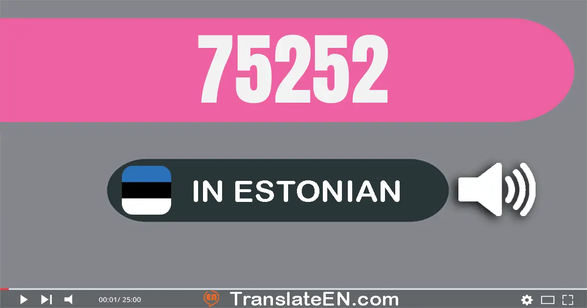 Write 75252 in Estonian Words: seitsekümmend viis tuhat kakssada viiskümmend kaks