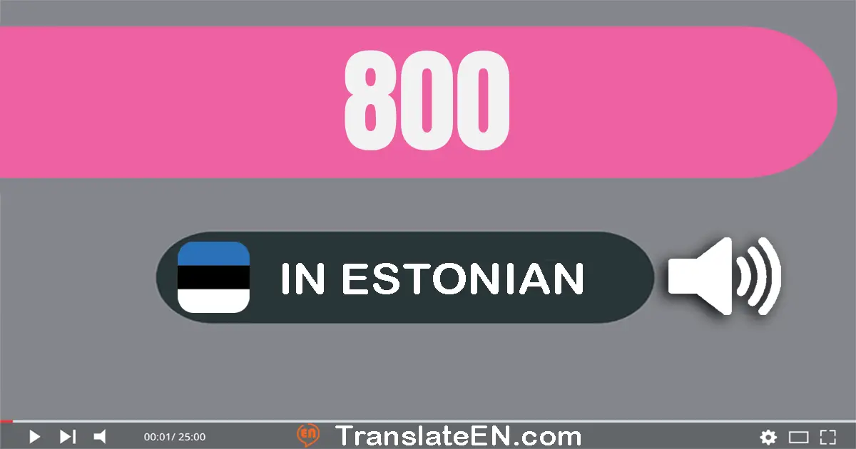 Write 800 in Estonian Words: kaheksasada
